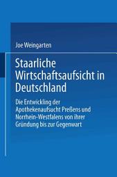 Icon image Staatliche Wirtschaftsaufsicht in Deutschland: Die Entwicklung der Apothekenaufsicht Preußens und Nordrhein-Westfalens von ihrer Gründung bis zur Gegenwart