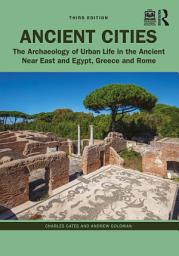 Icon image Ancient Cities: The Archaeology of Urban Life in the Ancient Near East and Egypt, Greece, and Rome, Edition 3