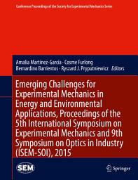 Icon image Emerging Challenges for Experimental Mechanics in Energy and Environmental Applications, Proceedings of the 5th International Symposium on Experimental Mechanics and 9th Symposium on Optics in Industry (ISEM-SOI), 2015