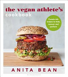 Icon image The Vegan Athlete's Cookbook: Protein-rich recipes to train, recover and perform