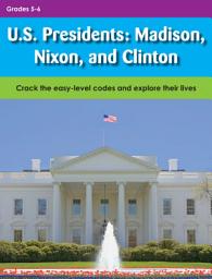 Icon image U.S. Presidents: Madison, Nixon, and Clinton: Crack the easy-level codes and explore their lives