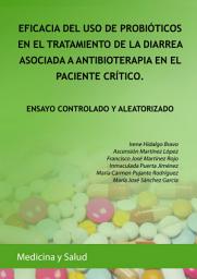 Icon image EFICACIA DEL USO DE PROBIÓTICOS EN EL TRATAMIENTO DE LA DIARREA ASOCIADA A ANTIBIOTERAPIA EN EL PACIENTE CRÍTICO: ENSAYO CONTROLADO Y ALEATORIZADO