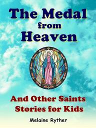 Icon image The Medal From Heaven and Other Saints Stories for Kids