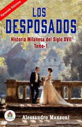 Icon image Los Desposados: Historia Milanesa Del Siglo Xvii - Tomo 1 de Alessandro Manzoni: Spanish Classic