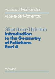 Icon image Introduction to the Geometry of Foliations, Part A: Foliations on Compact Surfaces, Fundamentals for Arbitrary Codimension, and Holonomy, Edition 2