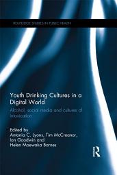 Icon image Youth Drinking Cultures in a Digital World: Alcohol, Social Media and Cultures of Intoxication