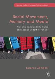 Icon image Social Movements, Memory and Media: Narrative in Action in the Italian and Spanish Student Movements