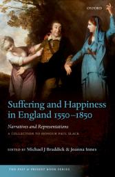 Icon image Suffering and Happiness in England 1550-1850: Narratives and Representations: A collection to honour Paul Slack