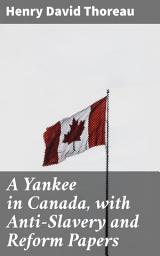 Icon image A Yankee in Canada, with Anti-Slavery and Reform Papers: Reflections on Social Justice and Moral Courage in 19th Century America