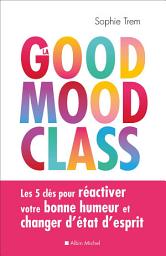 Icon image La Good mood class: Les 5 clés pour réactiver votre bonne humeur et changer d’état d’esprit