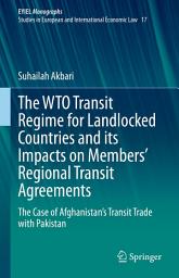 Icon image The WTO Transit Regime for Landlocked Countries and its Impacts on Members’ Regional Transit Agreements: The Case of Afghanistan’s Transit Trade with Pakistan