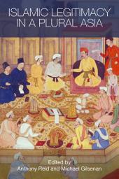 Icon image Islamic Legitimacy in a Plural Asia