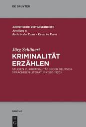 Icon image Kriminalität erzählen: Studien zu Kriminalität in der deutschsprachigen Literatur (1570-1920)