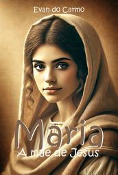 Icon image Maria, A Mãe De Jesus