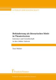 Icon image Behinderung als literarisches Motiv in Theatertexten: Literatur und Gesellschaft in den 1980er-Jahren