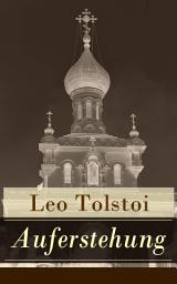 Icon image Auferstehung: Der letzte Roman von Lew Tolstoi über die Ungerechtigkeit der menschengemachten Gesetze und die Heuchelei der institutionalisierten Kirche