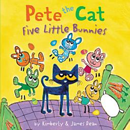 Icon image Pete the Cat: Five Little Bunnies: An Easter And Springtime Book For Kids