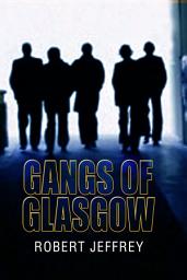 Icon image Gangs of Glasgow: True Crime From the Streets