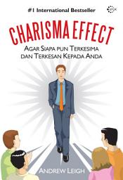 Icon image CHARISMA EFFECT: Agar Siapa Pun Terkesima dan Terkesan Kepada Anda