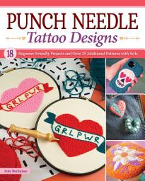 Icon image Punch Needle Tattoo Designs: 18 Beginner-Friendly Projects and Over 25 Additional Patterns with Style