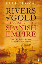 Icon image Rivers of Gold: The Rise of the Spanish Empire