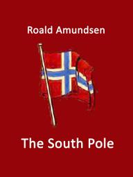 Icon image The South Pole: Volume I and II