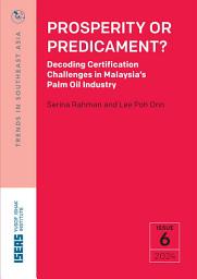 Icon image Prosperity or Predicament? Decoding Certification Challenges in Malaysia's Palm Oil Industry