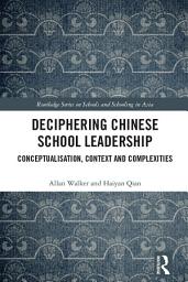 Icon image Deciphering Chinese School Leadership: Conceptualisation, Context and Complexities