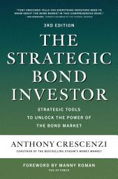 Icon image The Strategic Bond Investor, Third Edition: Strategic Tools to Unlock the Power of the Bond Market: Edition 3