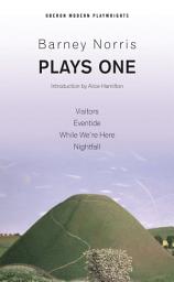 Icon image Barney Norris: Plays One: Visitors; Eventide; While We're Here; Nightfall