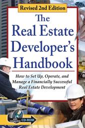 Icon image The Real Estate Developer's Handbook: How to Set Up, Operate, and Manage a Financially Successful Real Estate Development Revised 2nd Edition