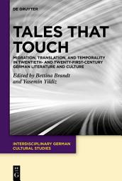 Icon image Tales That Touch: Migration, Translation, and Temporality in Twentieth- and Twenty-First-Century German Literature and Culture