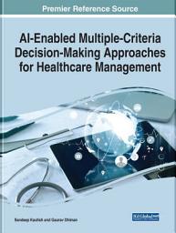 Icon image AI-Enabled Multiple-Criteria Decision-Making Approaches for Healthcare Management