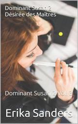 Icon image Dominant Susan 2. Désirée des Maîtres: Dominant Susan 2 Vol.3