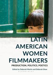 Icon image Latin American Women Filmmakers: Production, Politics, Poetics