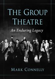 Icon image The Group Theatre: An Enduring Legacy