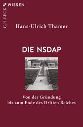 Icon image Die NSDAP: Von der Gründung bis zum Ende des Dritten Reiches