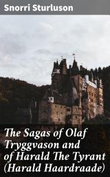 Icon image The Sagas of Olaf Tryggvason and of Harald The Tyrant (Harald Haardraade): Epic Sagas of Viking Power and Conquest: A Window into Medieval Scandinavia