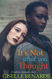 Icon image It’s Not What You Thought: A Lesbian Romance Short