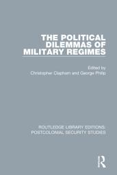 Icon image The Political Dilemmas of Military Regimes