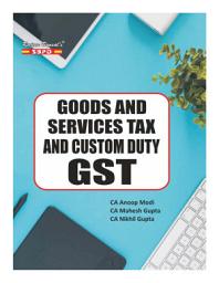 Icon image Goods And Services Tax And Custom Duty GST by CA Anoop Modi, CA Mahesh Gupta and CA Nikhil Gupta: SBPD Publications