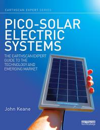 Icon image Pico-solar Electric Systems: The Earthscan Expert Guide to the Technology and Emerging Market