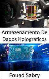 Icon image Armazenamento De Dados Holográficos: Armazenar informações em mídia tridimensional pela manipulação da luz de vários ângulos