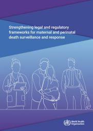 Icon image Strengthening legal and regulatory frameworks for maternal and perinatal death surveillance and response