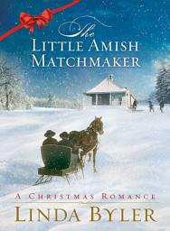 Icon image Little Amish Matchmaker: A Christmas Romance