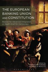 Icon image The European Banking Union and Constitution: Beacon for Advanced Integration or Death-Knell for Democracy?