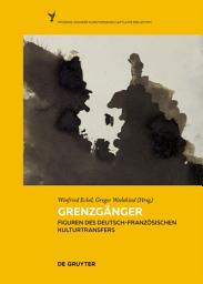 Icon image Grenzgänger: Figuren des deutsch-französischen Kulturtransfers