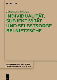 Icon image Individualität, Subjektivität und Selbstsorge bei Nietzsche: Eine Analyse im Gespräch mit Foucault