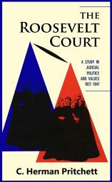 Icon image The Roosevelt Court: A Study in Judicial Politics and Values, 1937-1947