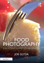 Icon image Food Photography: Creating Appetizing Images